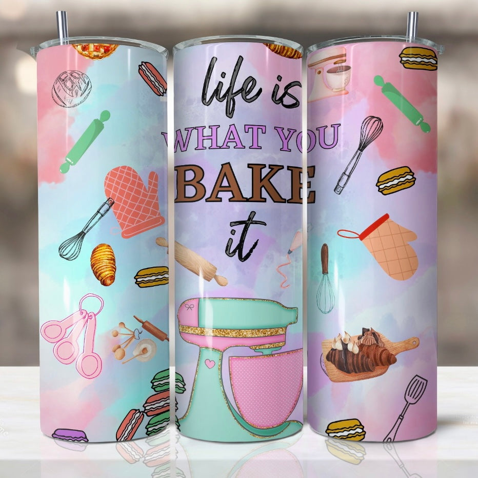 Life is what you bake it tumbler